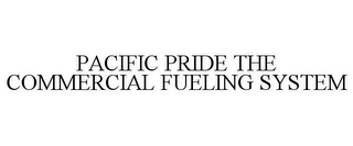PACIFIC PRIDE THE COMMERCIAL FUELING SYSTEM