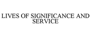 LIVES OF SIGNIFICANCE AND SERVICE