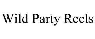WILD PARTY REELS