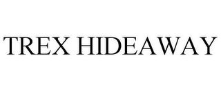 TREX HIDEAWAY