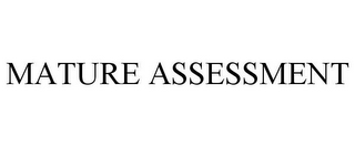 MATURE ASSESSMENT