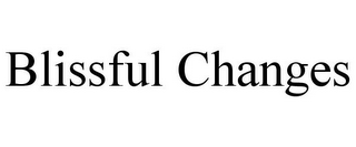 BLISSFUL CHANGES