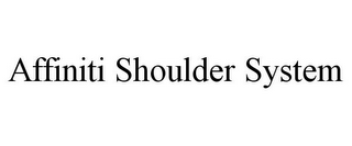AFFINITI SHOULDER SYSTEM