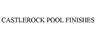 CASTLEROCK POOL FINISHES