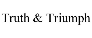 TRUTH & TRIUMPH