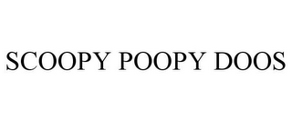 SCOOPY POOPY DOOS