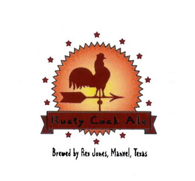 RUSTY COCK ALE BREWED BY REX JONES, MANVEL, TEXAS