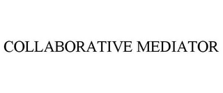 COLLABORATIVE MEDIATOR