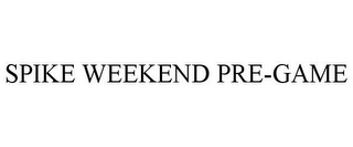SPIKE WEEKEND PRE-GAME