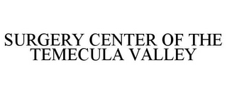 SURGERY CENTER OF THE TEMECULA VALLEY