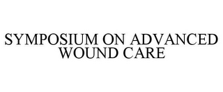 SYMPOSIUM ON ADVANCED WOUND CARE