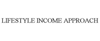 LIFESTYLE INCOME APPROACH