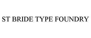 ST BRIDE TYPE FOUNDRY