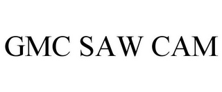 GMC SAW CAM