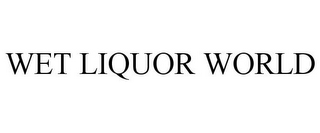 WET LIQUOR WORLD