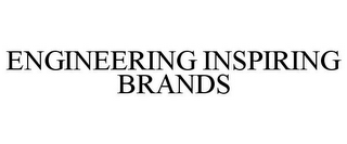 ENGINEERING INSPIRING BRANDS