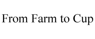 FROM FARM TO CUP