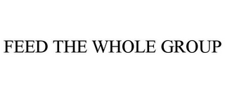 FEED THE WHOLE GROUP