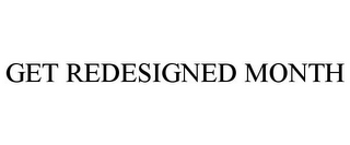 GET REDESIGNED MONTH