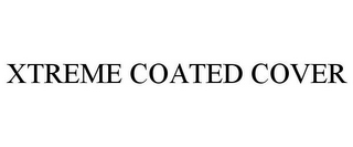 XTREME COATED COVER