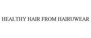 HEALTHY HAIR FROM HAIRUWEAR