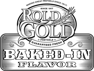 MAKING GREAT PRETZELS SINCE 1917! SINCE 1917 ROLD GOLD PRETZELS GUARANTEED FRESH BAKED-IN FLAVOR