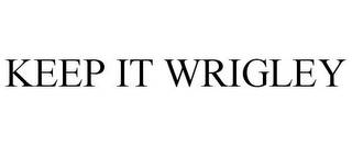 KEEP IT WRIGLEY
