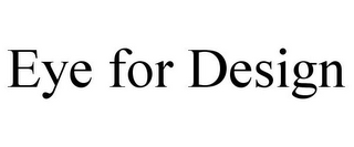 EYE FOR DESIGN