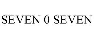 SEVEN 0 SEVEN