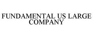 FUNDAMENTAL US LARGE COMPANY