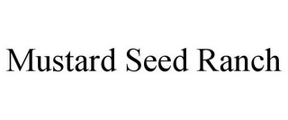 MUSTARD SEED RANCH