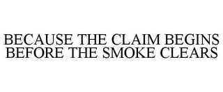 BECAUSE THE CLAIM BEGINS BEFORE THE SMOKE CLEARS