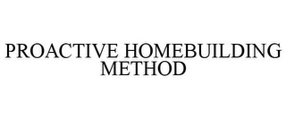 PROACTIVE HOMEBUILDING METHOD