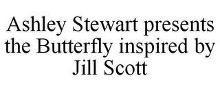 ASHLEY STEWART PRESENTS THE BUTTERFLY INSPIRED BY JILL SCOTT