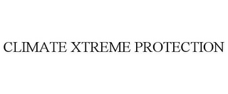 CLIMATE XTREME PROTECTION