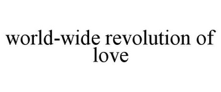 WORLD-WIDE REVOLUTION OF LOVE