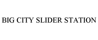 BIG CITY SLIDER STATION