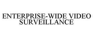 ENTERPRISE-WIDE VIDEO SURVEILLANCE
