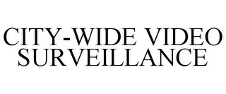 CITY-WIDE VIDEO SURVEILLANCE