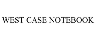 WEST CASE NOTEBOOK