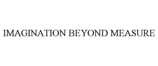 IMAGINATION BEYOND MEASURE
