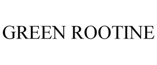 GREEN ROOTINE