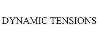 DYNAMIC TENSIONS