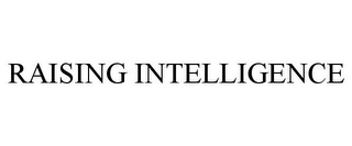 RAISING INTELLIGENCE