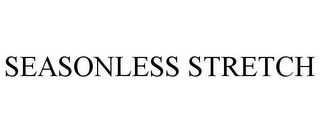 SEASONLESS STRETCH