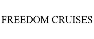 FREEDOM CRUISES