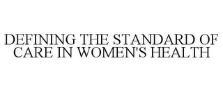 DEFINING THE STANDARD OF CARE IN WOMEN'S HEALTH