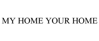 MY HOME YOUR HOME