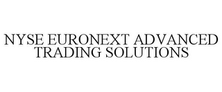 NYSE EURONEXT ADVANCED TRADING SOLUTIONS