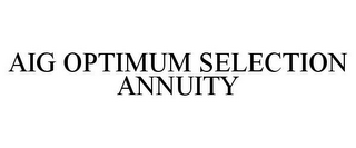 AIG OPTIMUM SELECTION ANNUITY
